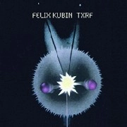 FELIX KUBIN / フェリックス・クービン / TXRF