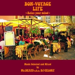 MR.BEATS aka DJ CELORY / ミスタービーツ DJセロリ  / BON－VOYAGELIFE RELAX YOUR MIND