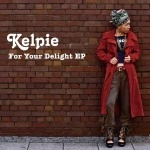 kelpie / Ｆｏｒ　Ｙｏｕｒ　Ｄｅｌｉｇｈｔ　ＥＰ