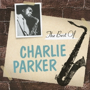 CHARLIE PARKER / チャーリー・パーカー / ザ・ベスト・オブ・チャーリー・パーカー / THE BEST OF CHARLIE PARKER