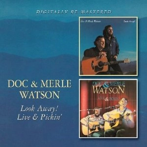 DOC & MERLE WATSON / LOOK AWAY!/LIVE & PICKIN’ / LOOK AWAY!/LIVE & PICKIN'