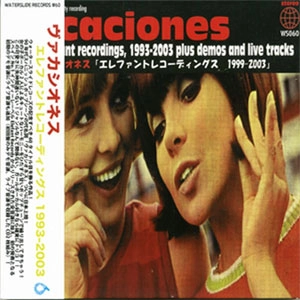 VACACIONES / ヴァカシオネス / ALL THE ELEFANT RECORDINGS, 1999-2003