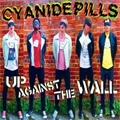 CYANIDE PILLS / サイアナイド・ピルズ / UP AGAINST THE WALL