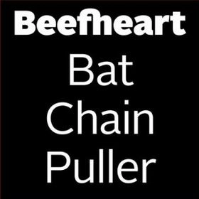 CAPTAIN BEEFHEART (& HIS MAGIC BAND) / キャプテン・ビーフハート / BAT CHAIN PULLER