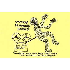 ONION FLAVORED RINGS / オニオンフレイヴァードリングス / UNRAVELING THE PAST:THE FIRST TWO RECORDS