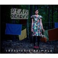 DEAR READER / IDEALISTIC ANIMALS