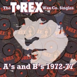 T. REX / T・レックス / THE T. REX WAX CO. SINGLES A'S AND B'S 197