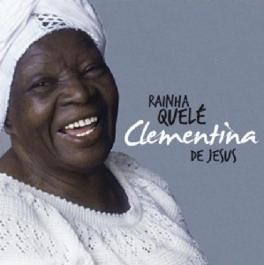 CLEMENTINA DE JESUS / クレメンチーナ・ヂ・ジェズース / RAINHA QUELE