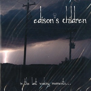 EDISON'S CHILDREN / エジソンズ・チルドレン / IN THE LAST WAKING MOMENTS...