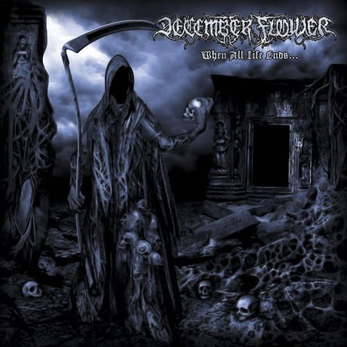 DECEMBER FLOWER / WHEN ALL LIFE ENDS… / WHEN ALL LIFE ENDS