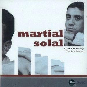 MARTIAL SOLAL / マーシャル・ソラール / FIRST RECORDINGS THE TRIO SESSIONS