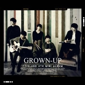 FTIsland / FTアイランド / 4TH MINI ALBUM:GROWN-UP / GROWN-UP