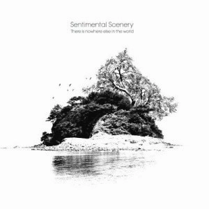 SENTIMENTAL SCENERY / センチメンタル・シーナリー / ゼア・イズ・ノ－ウェア・エルス・イン・ザ
