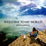 KENTA HAYASHI / Ｗｅｌｃｏｍｅ　Ｔｏ　Ｍｙ　Ｗｏｒｌｄ