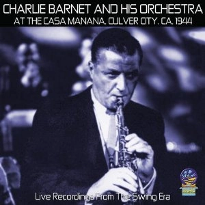CHARLIE BARNET / チャーリー・バーネット / AT THE CASA MANANA