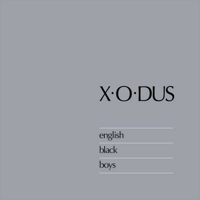 X-O-DUS / イングリッシュ・ブラック・ボーイズ