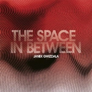 JANEK GWIZDALA / ヤネク・グイズダーラ / ザ・スペース・イン・ビトウィーン