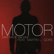 MOTOR FEAT. MARTIN L. GORE / MAN MADE MACHINE