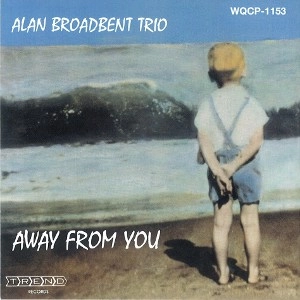 ALAN BROADBENT / アラン・ブロードベント / アウェイ・フロム・ユー