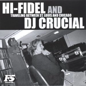 HI-FIDEL & DJ CRUCIAL / TRAVELING BETWEEN ST. LOUIS AND CHICAGO