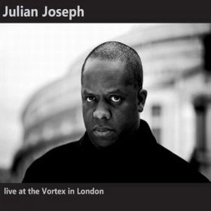 JULIAN JOSEPH / LIVE AT THE VORTEX IN LONDON