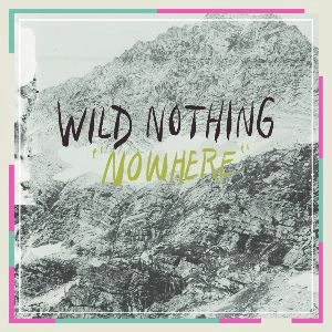 WILD NOTHING / ワイルド・ナッシング / NOWHERE