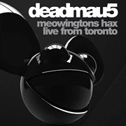 DEADMAU5 / デッドマウス / MEOWINGTONS HAX 2K11 TORONTO