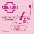 AMBULANCE (PUNK) / アンビュランス / IT'S ALL UP TO YOU
