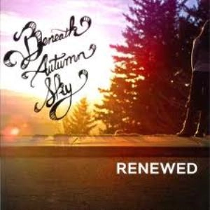 BENEATH AUTUMN SKY / RENEWED