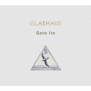ITO GORO / 伊藤ゴロー / グラスハウス / Glashaus