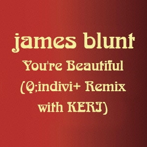 JAMES BLUNT / ジェイムス・ブラント / ユア・ビューティフル（Q；indivi＋　Remix　with　KERI） / YOU'RE BEAUTIFUL (Q;INDIVI+ REMIX WITH KERI)