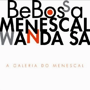 BEBOSSA & ROBERTO MENESCAL & WANDA SA / ビボッサ&ホベルト・メネスカル&ワンダ・サー / A GALERIA DO MENESCAL / GALERIA DO MENESCAL