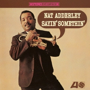 NAT ADDERLEY / ナット・アダレイ / セイン・サムシン / SAYIN' SOMETHIN'