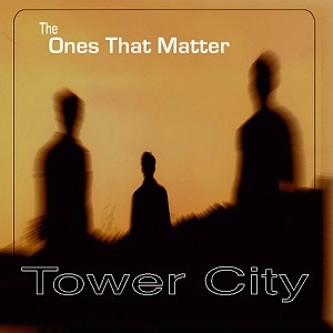 TOWER CITY / タワー・シティ / ONES THAT MATTER