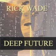 RICK WADE / リック・ウェイド / DEEP FUTURE
