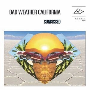BAD WEATHER CALIFORNIA / SUNKISSED