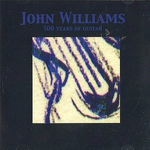 JOHN WILLIAMS (GUITAR)  / ジョン・ウィリアムス(ギター) / 500 YEARS OF GUITAR