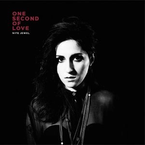 NITE JEWEL / ナイト・ジュエル / ONE SECOND OF LOVE