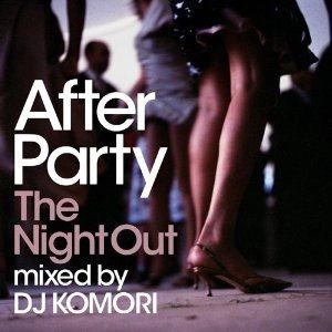 DJ KOMORI / Ａｆｔｅｒ　ＰａｒｔｙTHE NIGHT OUT