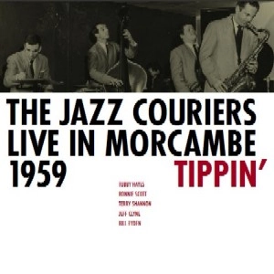JAZZ COURIERS / ジャズ・クーリアーズ / LIVE IN MORECAMBE 1959 TIPPIN'