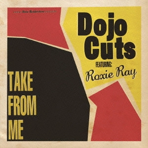 DOJO CUTS / ドゥージョー・カッツ / テイク・フロム・ミー