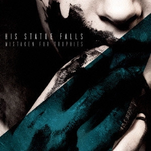 HIS STATUE FALLS / ミステイクン・フォー・トロフィーズ / MISTAKEN FOR TROPHIES