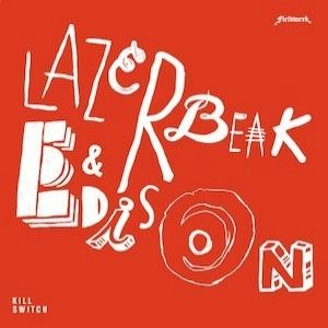 LAZERBEAK & EDISON / KILL SWITCH