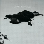 we are time / ｌｅｔ’ｓ　Ｇｏ　Ｏｕｔ　ｔｏｎｉｇｈｔ