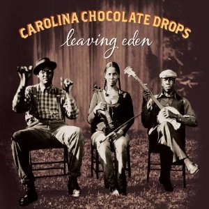 CAROLINA CHOCOLATE DROPS / キャロライナ・チョコレート・ドロップス / LEAVING EDEN