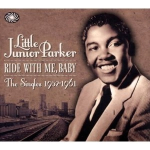 LITTLE JUNIOR PARKER / リトル・ジュニア・パーカー / RIDE WITH ME BABY (THE SINGLES1952-1961)