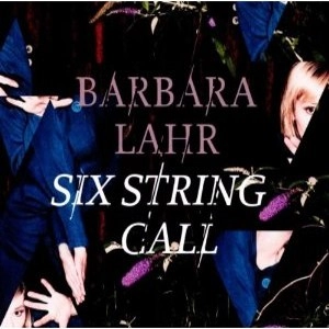 BARBARA LAHR / SIX STRING CALL