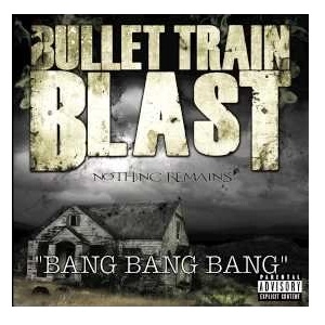 BULLET TRAIN BLAST / ブレット・トレイン・ブラスト / NOTHING REMAINS