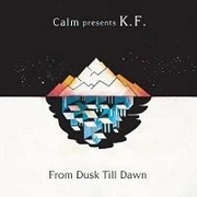 CALM PRESENTS K.F. / Ｆｒｏｍ　Ｄｕｓｋ　Ｔｉｌｌ　Ｄａｗｎ