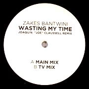ZAKES BANTWINI / WASTING MY TIME(JOAQUIN JOE CLAUSSELL REMI